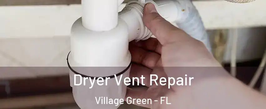 Dryer Vent Repair Village Green - FL