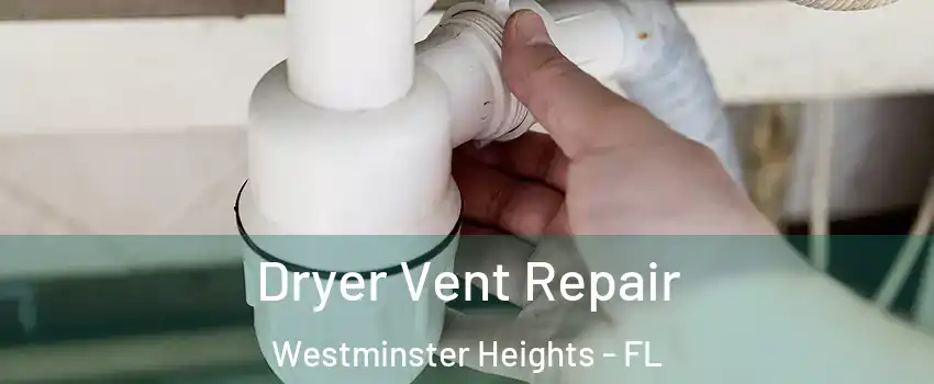 Dryer Vent Repair Westminster Heights - FL