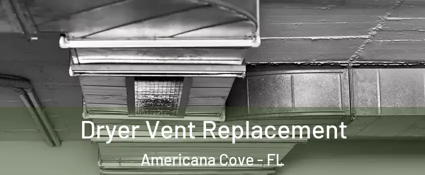 Dryer Vent Replacement Americana Cove - FL