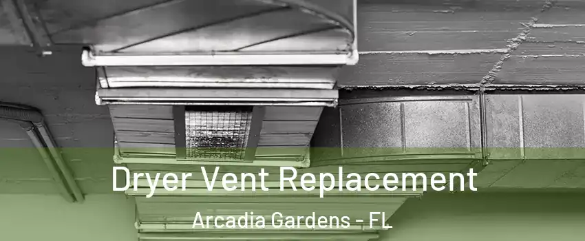 Dryer Vent Replacement Arcadia Gardens - FL