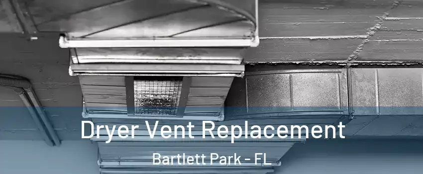 Dryer Vent Replacement Bartlett Park - FL