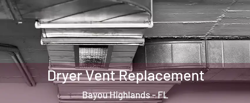 Dryer Vent Replacement Bayou Highlands - FL