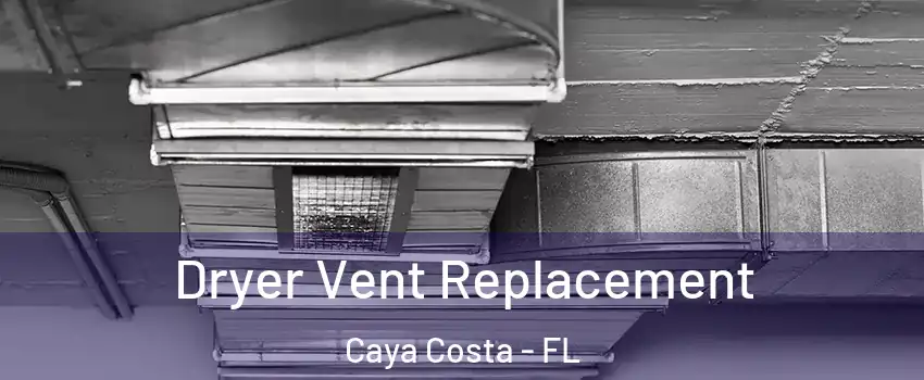 Dryer Vent Replacement Caya Costa - FL