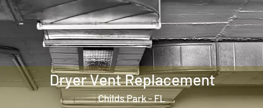 Dryer Vent Replacement Childs Park - FL