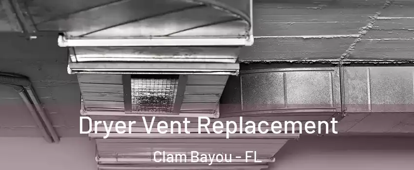 Dryer Vent Replacement Clam Bayou - FL
