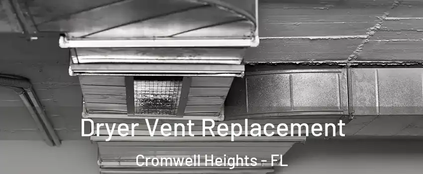 Dryer Vent Replacement Cromwell Heights - FL
