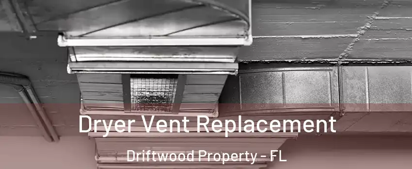 Dryer Vent Replacement Driftwood Property - FL