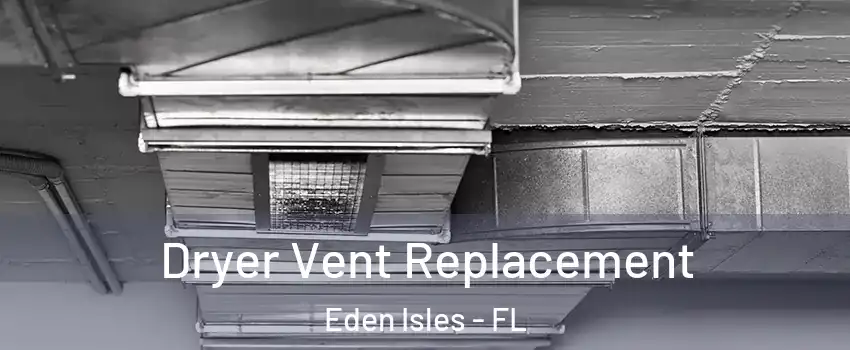 Dryer Vent Replacement Eden Isles - FL