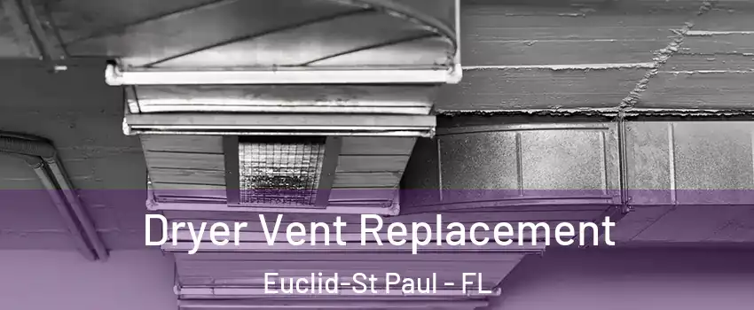 Dryer Vent Replacement Euclid-St Paul - FL