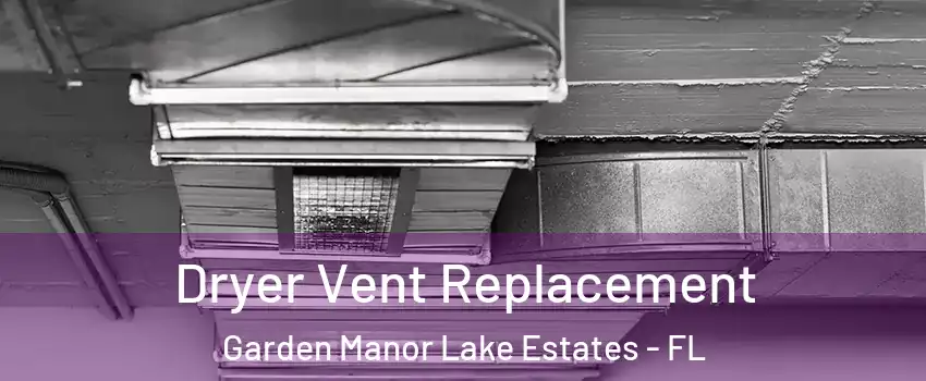Dryer Vent Replacement Garden Manor Lake Estates - FL