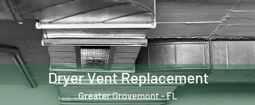 Dryer Vent Replacement Greater Grovemont - FL