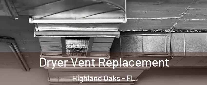 Dryer Vent Replacement Highland Oaks - FL