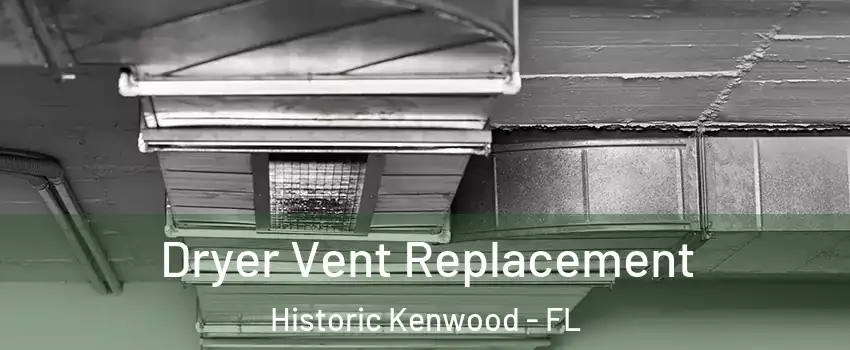 Dryer Vent Replacement Historic Kenwood - FL