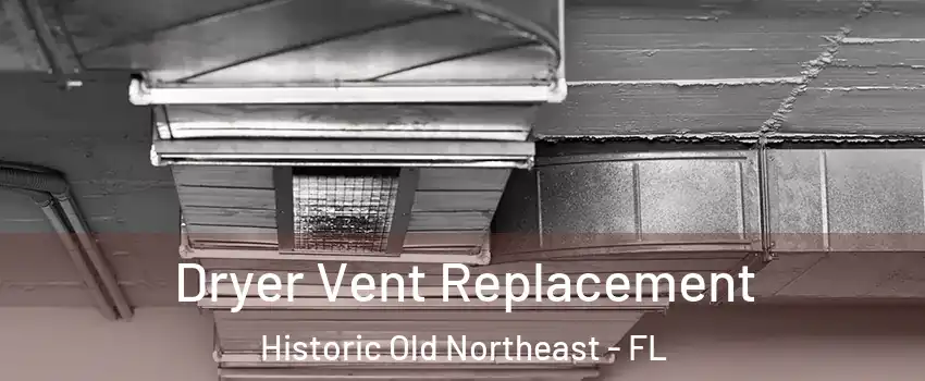 Dryer Vent Replacement Historic Old Northeast - FL
