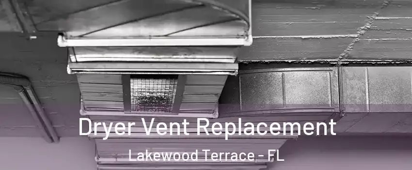 Dryer Vent Replacement Lakewood Terrace - FL