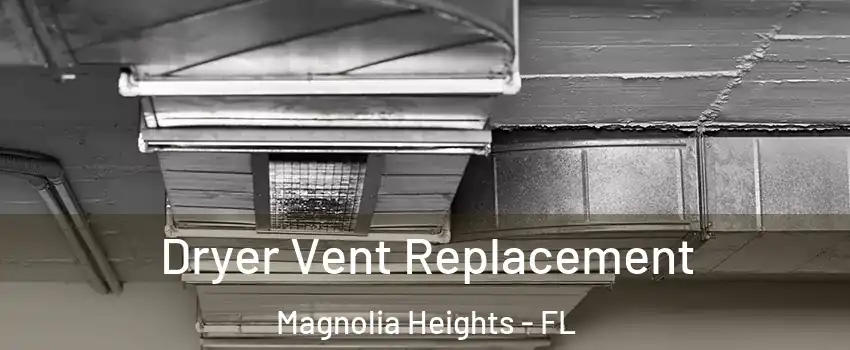 Dryer Vent Replacement Magnolia Heights - FL