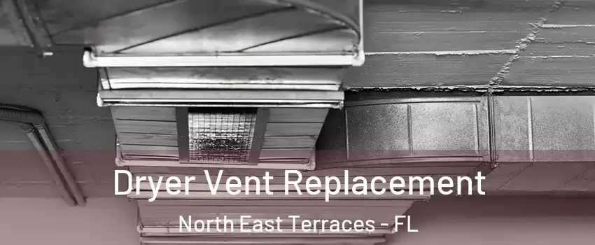 Dryer Vent Replacement North East Terraces - FL