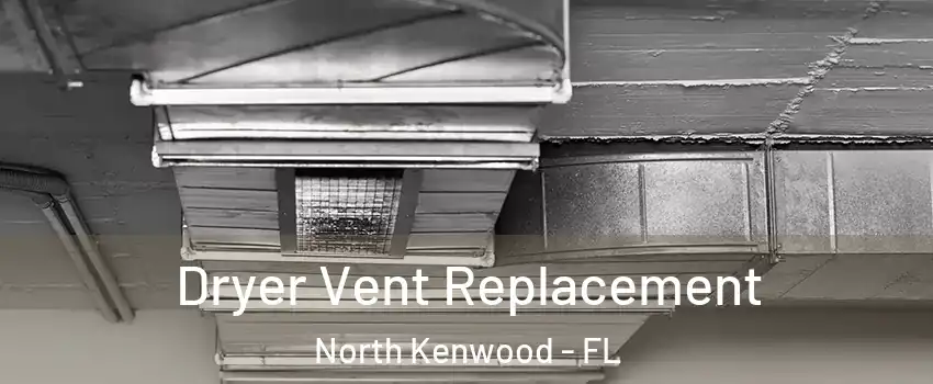 Dryer Vent Replacement North Kenwood - FL
