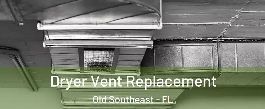 Dryer Vent Replacement Old Southeast - FL