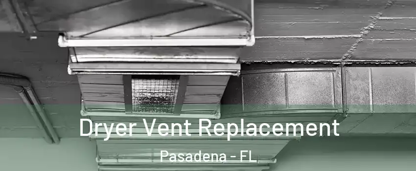 Dryer Vent Replacement Pasadena - FL