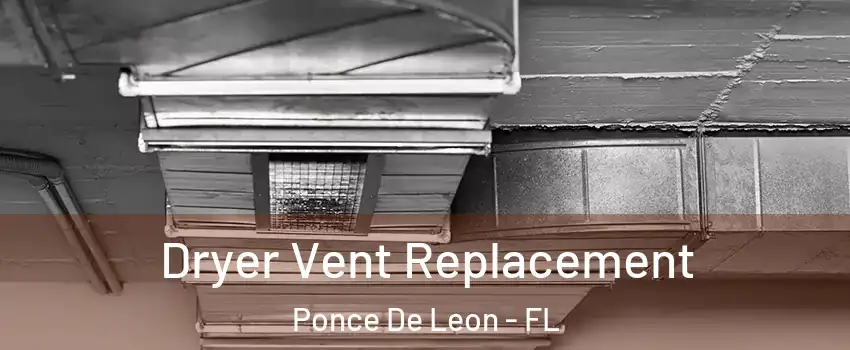 Dryer Vent Replacement Ponce De Leon - FL