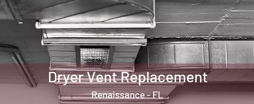 Dryer Vent Replacement Renaissance - FL
