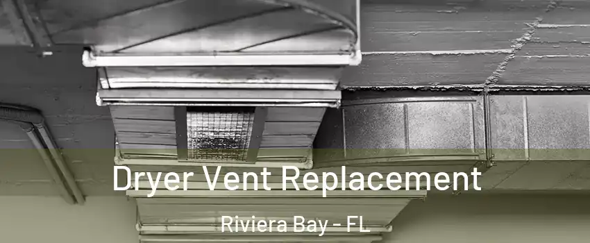 Dryer Vent Replacement Riviera Bay - FL