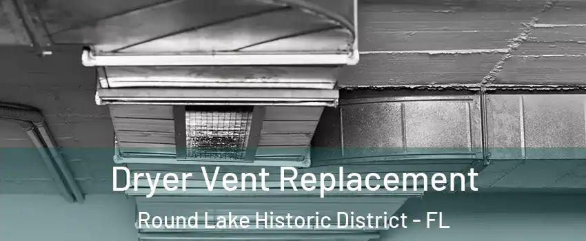 Dryer Vent Replacement Round Lake Historic District - FL