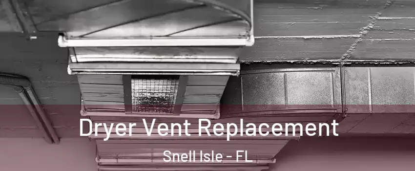 Dryer Vent Replacement Snell Isle - FL
