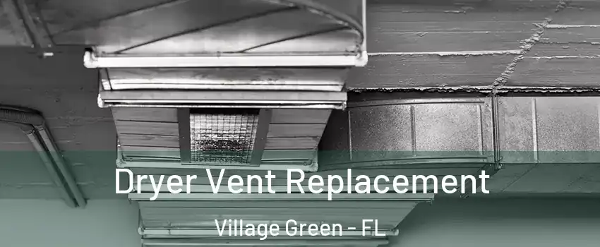 Dryer Vent Replacement Village Green - FL