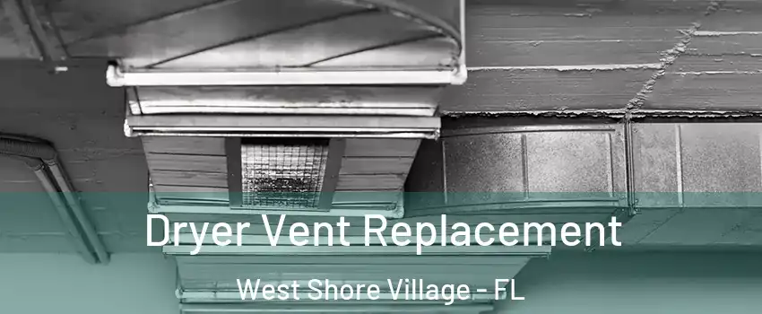 Dryer Vent Replacement West Shore Village - FL