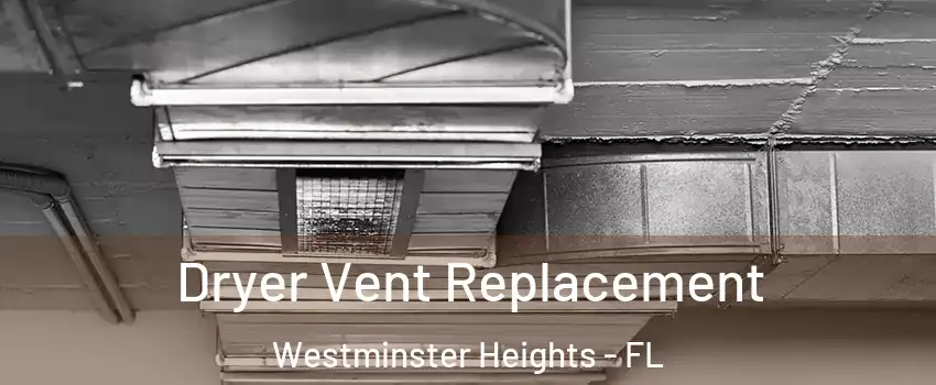 Dryer Vent Replacement Westminster Heights - FL