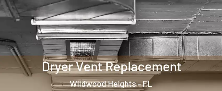 Dryer Vent Replacement Wildwood Heights - FL