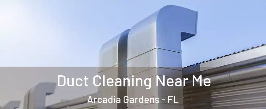 Duct Cleaning Near Me Arcadia Gardens - FL
