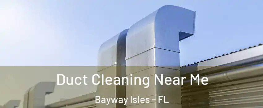 Duct Cleaning Near Me Bayway Isles - FL