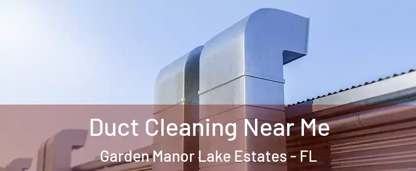 Duct Cleaning Near Me Garden Manor Lake Estates - FL