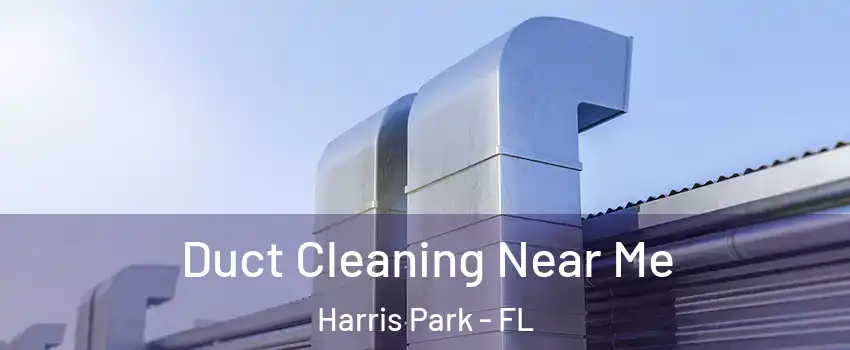Duct Cleaning Near Me Harris Park - FL