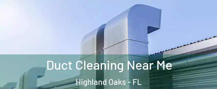 Duct Cleaning Near Me Highland Oaks - FL