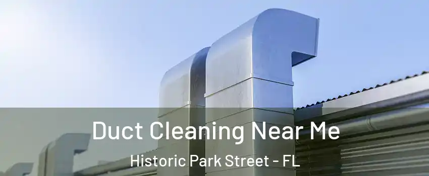 Duct Cleaning Near Me Historic Park Street - FL