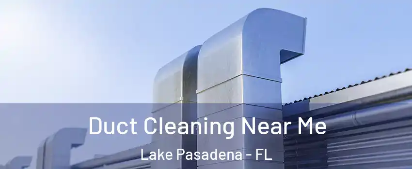 Duct Cleaning Near Me Lake Pasadena - FL