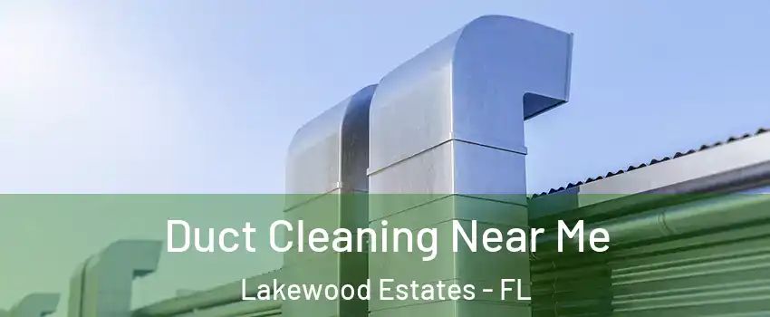 Duct Cleaning Near Me Lakewood Estates - FL