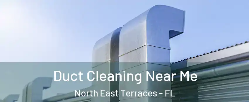 Duct Cleaning Near Me North East Terraces - FL