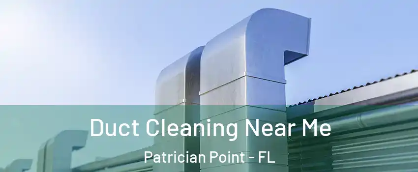Duct Cleaning Near Me Patrician Point - FL