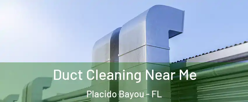 Duct Cleaning Near Me Placido Bayou - FL