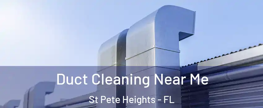 Duct Cleaning Near Me St Pete Heights - FL
