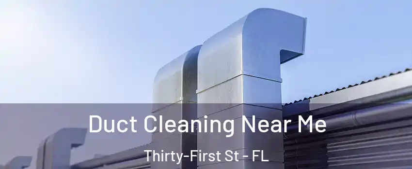 Duct Cleaning Near Me Thirty-First St - FL
