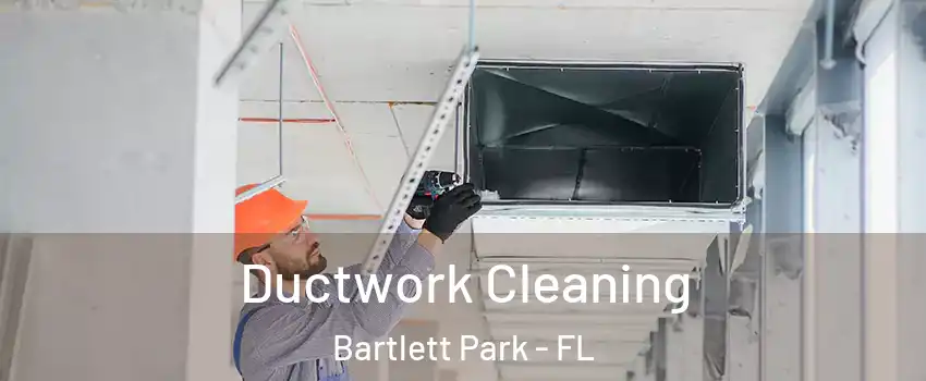 Ductwork Cleaning Bartlett Park - FL