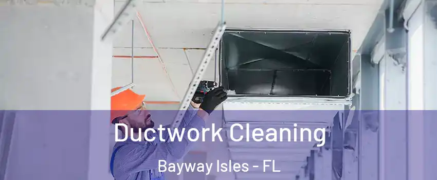 Ductwork Cleaning Bayway Isles - FL