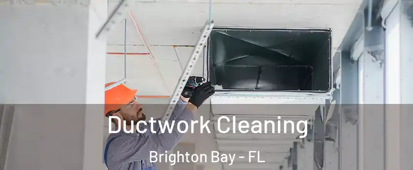 Ductwork Cleaning Brighton Bay - FL
