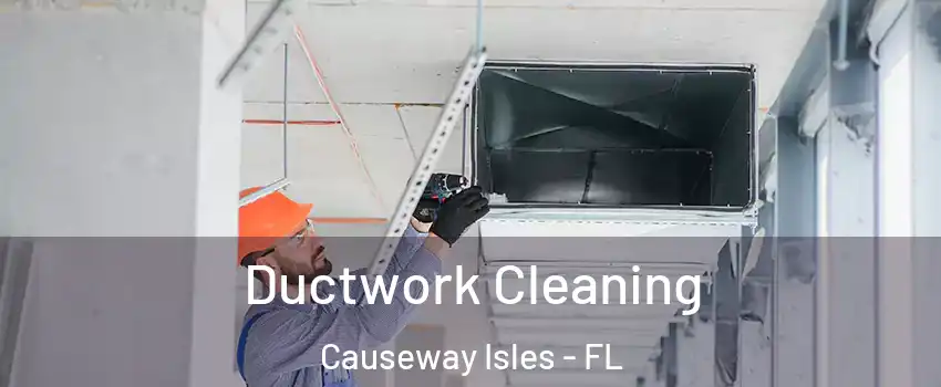 Ductwork Cleaning Causeway Isles - FL